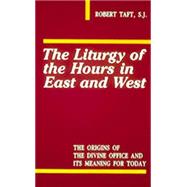 The Liturgy of the Hours in East and West: The Origins of the Divine Office and Its Meaning for Today