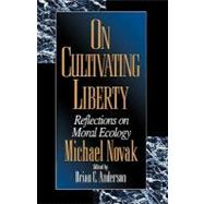 On Cultivating Liberty Reflections on Moral Ecology