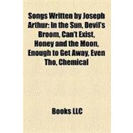 Songs Written by Joseph Arthur : In the Sun, Devil's Broom, Can't Exist, Honey and the Moon, Enough to Get Away, Even Tho, Chemical