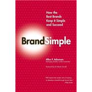 Brandsimple : How the Best Brands Keep It Simple and Succeed