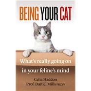 Being Your Cat What’s really going on in your feline’s mind