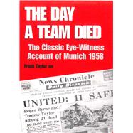 The Day a Team Died The Classic Eye-Witness Account of Munich 1958