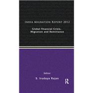 India Migration Report 2012: Global Financial Crisis, Migration and Remittances