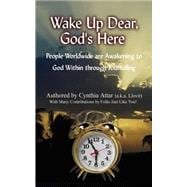 Wake up Dear, God's Here : People Worldwide Are Awakening to God Within Through Journaling