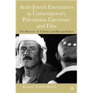 The Rhetoric of Violence Arab-Jewish Encounters in Contemporary Palestinian Literature and Film
