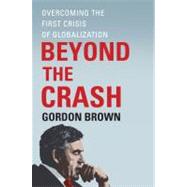 Beyond the Crash : Overcoming the First Crisis of Globalization