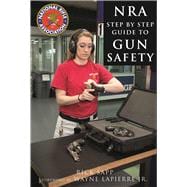 The Nra Step-by-step Guide to Gun Safety