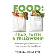 Food: Fear, Faith & Fellowship An Interdisciplinary Examination of Food Systems in the United States