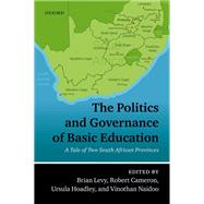 The Politics and Governance of Basic Education A Tale of Two South African Provinces