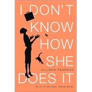 I Don't Know How She Does It : The Life of Kate Reddy, Working Mother
