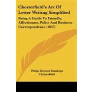 Chesterfield's Art of Letter Writing Simplified : Being A Guide to Friendly, Affectionate, Polite and Business Correspondence (1857)