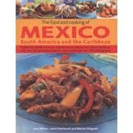 The Food and Cooking of Mexico, South America and the Caribbean Explore the vibrant and exotic ingredients, techniques and culinary traditions with over 350 sensational step-by-step recipes and over 1450 photographs