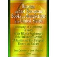 Russian and East European Books and Manuscripts in the United States: Proceedings of a Conference in Honor of the Fiftieth Anniversary of the Bakhmeteff Archive of Russia