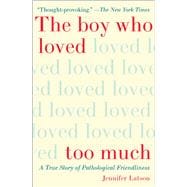 The Boy Who Loved Too Much A True Story of Pathological Friendliness book cover, ISBN 9781476774053