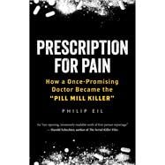 Prescription for Pain How a Once-Promising Doctor Became the Pill Mill Killer book cover, ISBN 9781586424053