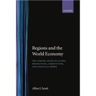 Regions and the World Economy The Coming Shape of Global Production, Competition, and Political Order