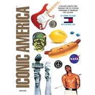 Iconic America : A Roller Coaster Ride Through the Eye-Popping Panorama of American Pop Culture