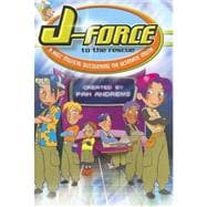 J-Force to the Rescue : A Kids' Musical Discovering the Ultimate Truth
