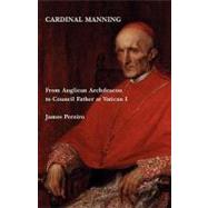 Cardinal Manning : From Anglican Archdeacon to Council Father at Vatican I