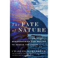 The Fate of Nature : Rediscovering Our Ability to Rescue the Earth