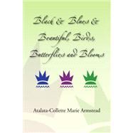 Black & Blues & Beautiful, Birds, Butterflies and Blooms