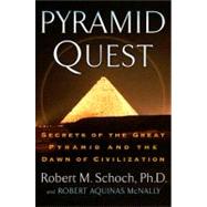 Pyramid Quest : Secrets of the Great Pyramid and the Dawn of Civilization