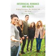 Interracial Romance and Health Bridging Generations, Race Relations, and Well-Being