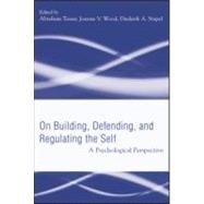 Building, Defending, and Regulating the Self: A Psychological Perspective