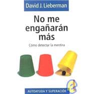 No Me Enganaran Mas: Como Detectar LA Mentira