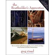 The Boatbuilder's Apprentice The Ins and Outs of Building Lapstrake, Carvel, Stitch-and-Glue, Strip-Planked, and Other Wooden Boa