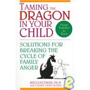 Taming the Dragon in Your Child : Solutions for Breaking the Cycle of Family Anger