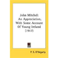 John Mitchel : An Appreciation, with Some Account of Young Ireland (1917)