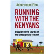 Running With the Kenyans: Discovering the secrets of the fastest people on earth