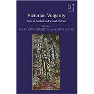 Victorian Vulgarity: Taste in Verbal and Visual Culture