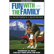 Fun with the Family in Northern California, 4th; Hundreds of Ideas for Day Trips with the Kids