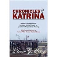 Chronicles of Katrin : Lessons Learned from the Hurricane Katrina Disaster for your Home Preparedness Planning with Foreword written by former FEMA D