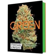 Green: A Field Guide to Marijuana (Books about Marijuana, Guide to Cannabis, Weed Bible)