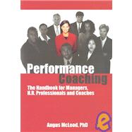 Performance Coaching: The Handbook for Managers, H.R. Professionals and Coaches