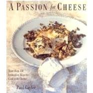 A Passion for Cheese; More than 130 Innovative Ways to Cook with Cheese