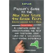 Kaplan Parent's Guide to the New York State 4th Grade Tests : A Complete Guide to Understanding the Test and Preparing Your Child for a Successful Test-Taking Experience