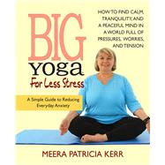 Big Yoga for Less Stress: A Simple Guide to Reducing Everyday Anxiety,9780757004056