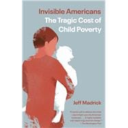 Invisible Americans The Tragic Cost of Child Poverty