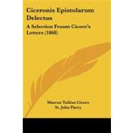 Ciceronis Epistolarum Delectus : A Selection Froom Cicero's Letters (1868)
