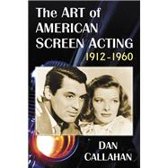 The Art of American Screen Acting, 1912-1960,9781476674056