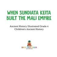 When Sundiata Keita Built the Mali Empire - Ancient History Illustrated Grade 4 | Children's Ancient History