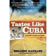 Tastes Like Cuba : An Exile's Hunger for Home