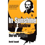 In Sunshine or In Shadow A Journey Through the Life of Derek Dougan