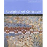 Aboriginal Art Collections: Highlights from Australia's Public Museum and Galleries