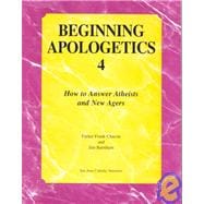 Beginning Apologetics 4 : How to Answer Atheists and New Agers