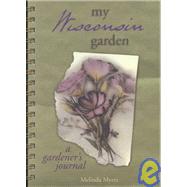 My Wisconsin Garden: A Gardener's Journal